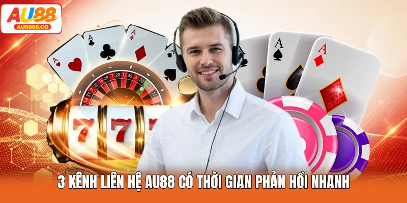 3 kênh liên hệ AU88 có thời gian phản hồi nhanh