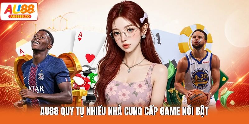AU88 quy tụ nhiều nhà cung cấp game nổi bật