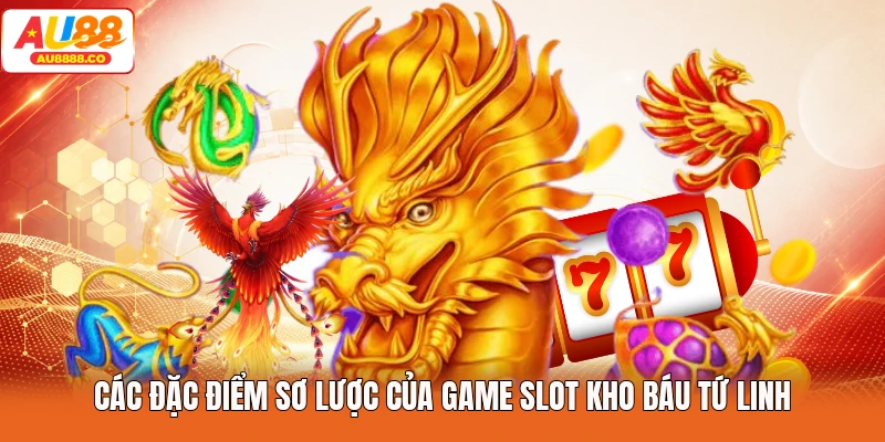 Các đặc điểm sơ lược của game slot kho báu tứ linh