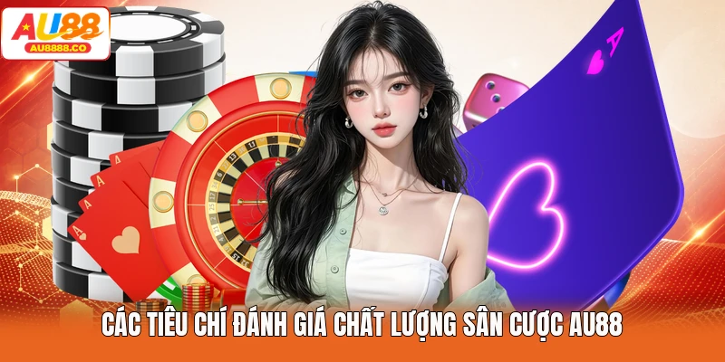 Các tiêu chí đánh giá chất lượng sân cược AU88