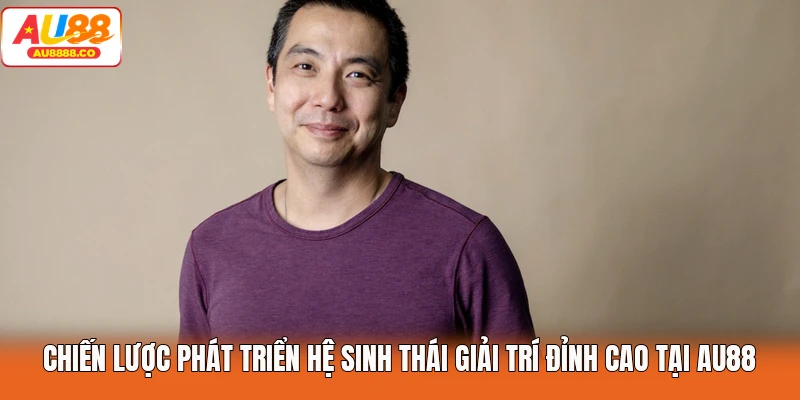 Chiến lược phát triển hệ sinh thái giải trí đỉnh cao tại AU88