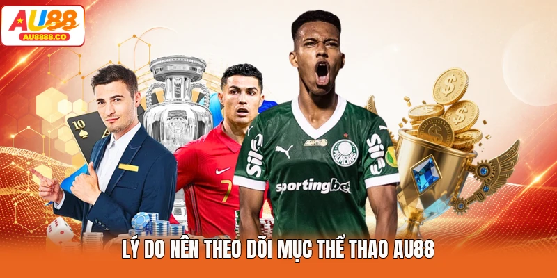 Lý do nên theo dõi mục Thể Thao AU88