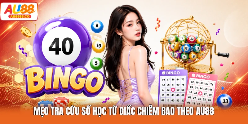 Mẹo tra cứu số học từ giấc chiêm bao theo AU88
