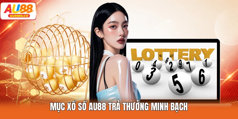 Mục Xổ Số AU88 trả thưởng minh bạch
