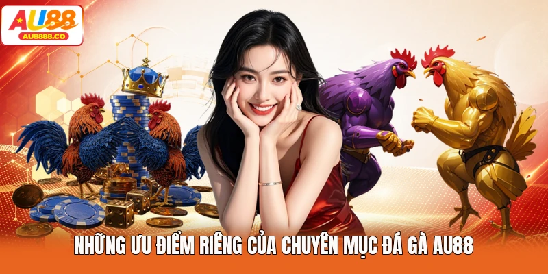 Những ưu điểm riêng của chuyên mục Đá Gà AU88