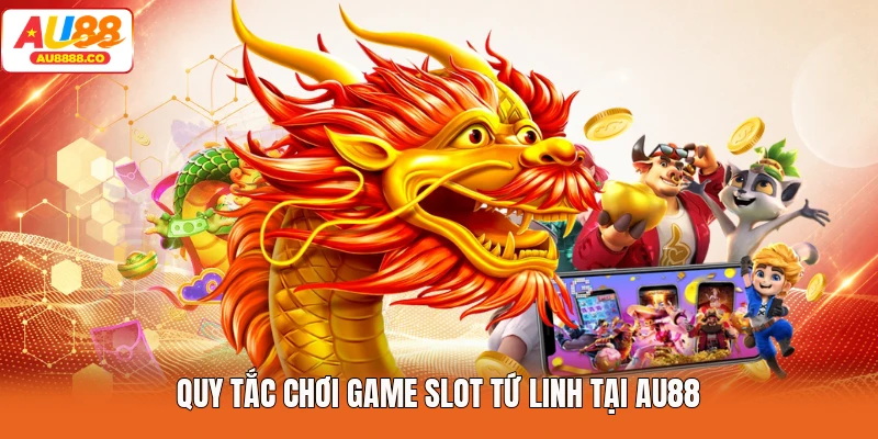Quy tắc chơi game slot tứ linh tại AU88