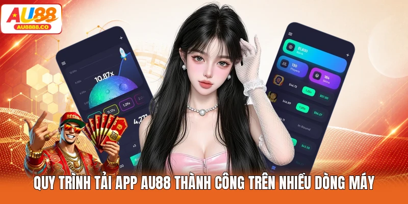 Quy trình tải app AU88 thành công trên nhiều dòng máy