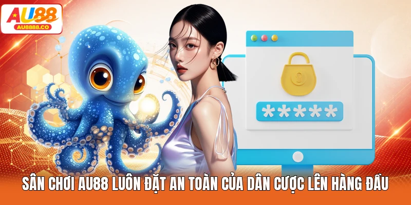 Sân chơi AU88 luôn đặt an toàn của dân cược lên hàng đầu