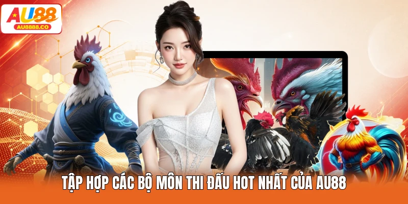 Tập hợp các bộ môn thi đấu hot nhất của AU88