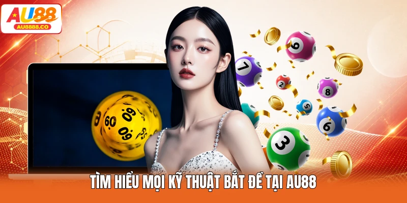 Tìm hiểu mọi kỹ thuật bắt đề tại AU88