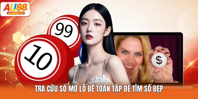 Tra cứu sổ mơ lô đề toàn tập để tìm số đẹp