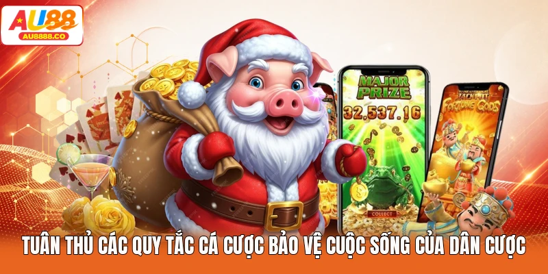 Tuân thủ các quy tắc cá cược bảo vệ cuộc sống của dân cược