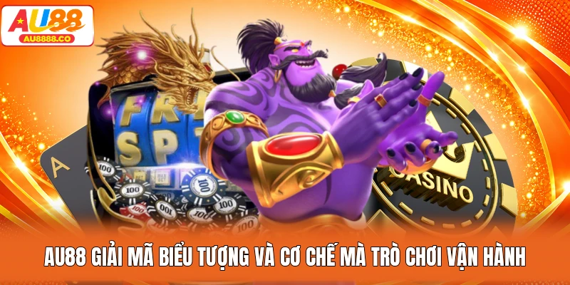 AU88 giải mã biểu tượng và cơ chế mà trò chơi vận hành