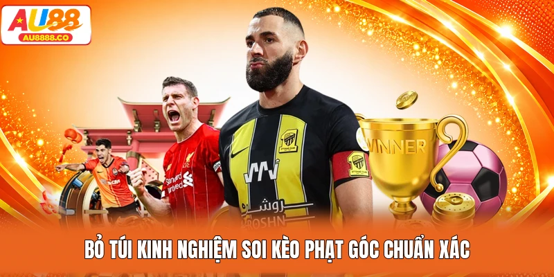 Bỏ túi kinh nghiệm soi kèo phạt góc chuẩn xác