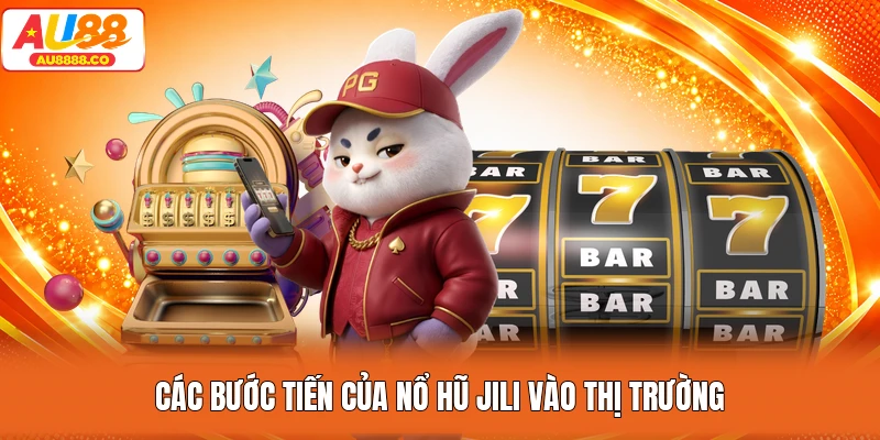 Các bước tiến của nổ hũ JILI vào thị trường
