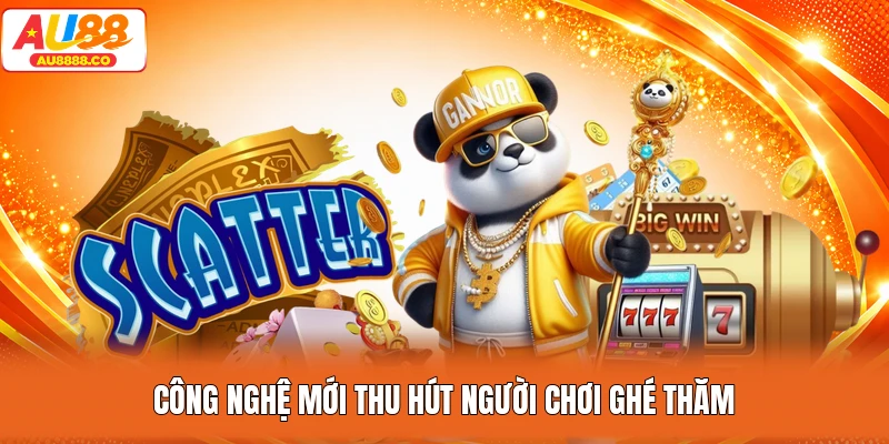 Công nghệ mới thu hút người chơi ghé thăm