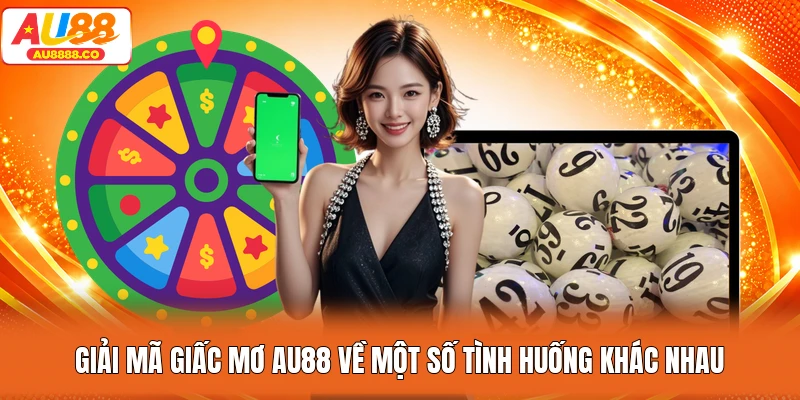 Giải mã giấc mơ AU88 về một số tình huống khác nhau