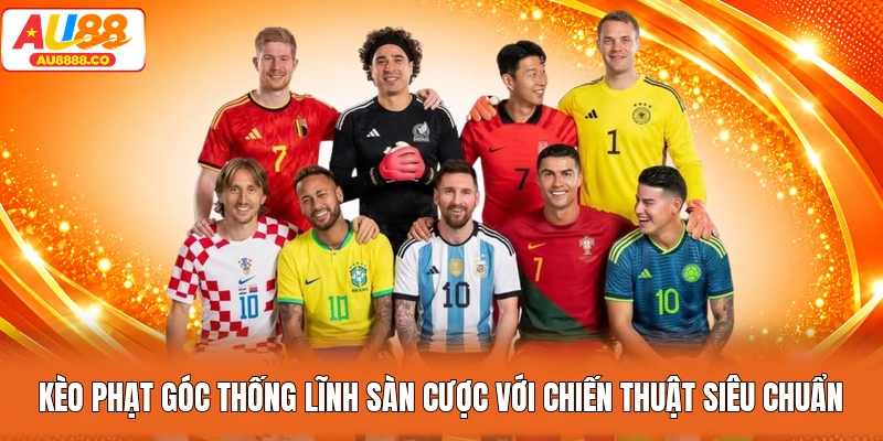 Kèo Phạt Góc Thống Lĩnh Sàn Cược Với Chiến Thuật Siêu Chuẩn