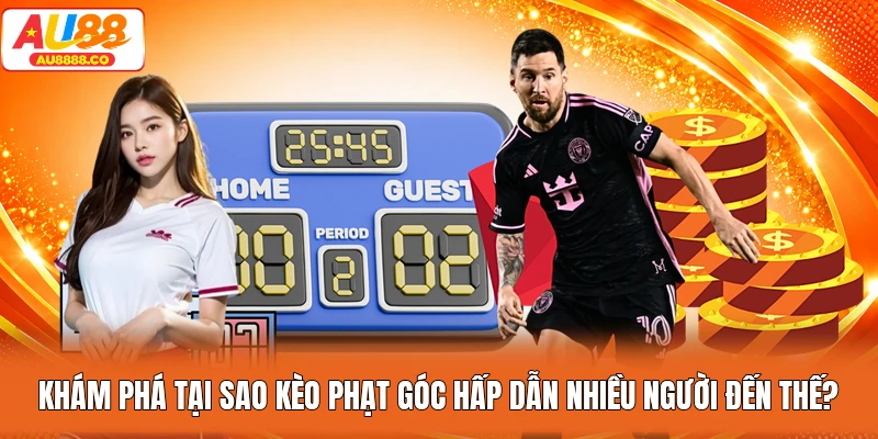 Khám phá tại sao kèo phạt góc hấp dẫn nhiều người đến thế?