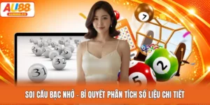 Soi Cầu Bạc Nhớ - Bí Quyết Phân Tích Số Liệu Chi Tiết