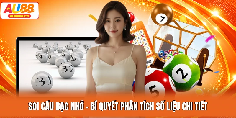 Soi Cầu Bạc Nhớ - Bí Quyết Phân Tích Số Liệu Chi Tiết